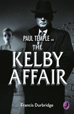 Paul Temple and the Kelby Affair (A Paul Temple Mystery)