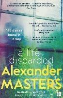 A Life Discarded: 148 Diaries Found in a Skip - Alexander Masters - cover