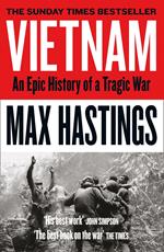 Vietnam: An Epic History of a Divisive War 1945-1975