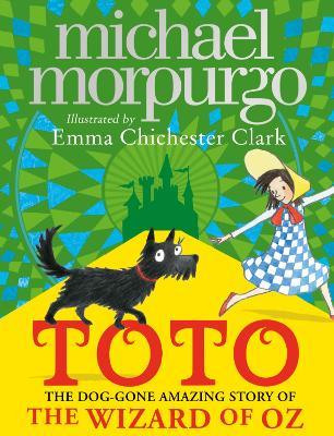Toto: The Dog-Gone Amazing Story of the Wizard of Oz - Michael Morpurgo - cover