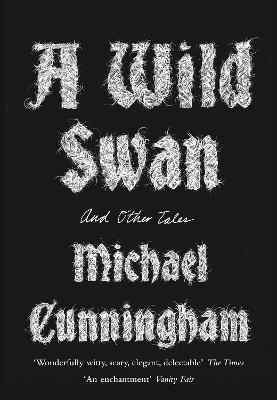 A Wild Swan: And Other Tales - Michael Cunningham - cover