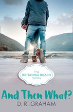 And Then What? (Britannia Beach, Book 3)