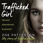 Trafficked Girl: Abused. Abandoned. Exploited. This Is My Story of Fighting Back.