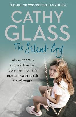 The Silent Cry: There is Little Kim Can Do as Her Mother's Mental Health Spirals out of Control - Cathy Glass - cover