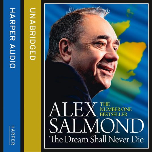 The Dream Shall Never Die: The Sunday Times Bestselling Memoir about the Scottish Independence Campaign and Referendum