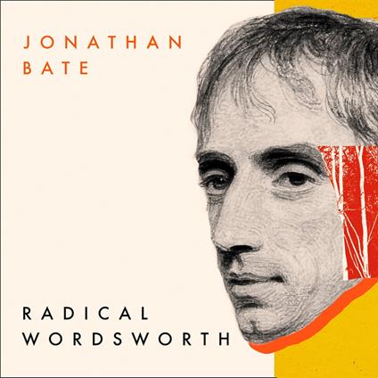 Radical Wordsworth: The Poet Who Changed the World