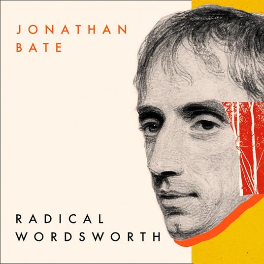 Radical Wordsworth: The Poet Who Changed the World