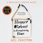Eleanor Oliphant is Completely Fine: One of the Most Extraordinary Sunday Times Best Selling Fiction Books of the Last Decade.