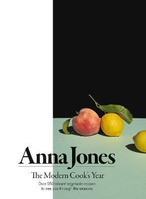 The Modern Cook's Year: Over 250 Vibrant Vegetable Recipes to See You Through the Seasons - Anna Jones - cover