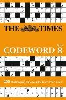 The Times Codeword 8: 200 Cracking Logic Puzzles