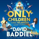 Only Children: Three Hilarious Short Stories. A funny illustrated story collection for kids from million-copy bestseller David Baddiel
