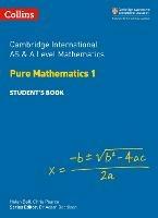 Cambridge International AS & A Level Mathematics Pure Mathematics 1 Student’s Book - Helen Ball,Chris Pearce - cover
