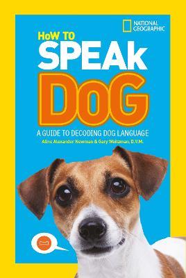How To Speak Dog: A Guide to Decoding Dog Language - National Geographic Kids - cover