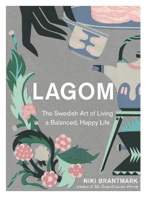 Lagom: The Swedish Art of Living a Balanced, Happy Life - Niki Brantmark - cover