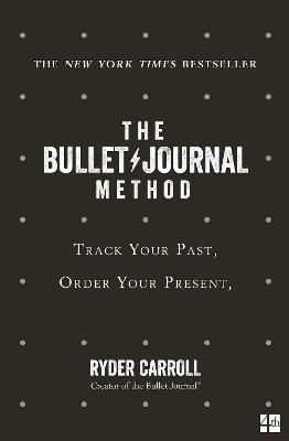 The Bullet Journal Method: Track Your Past, Order Your Present, Plan Your Future - Ryder Carroll - cover