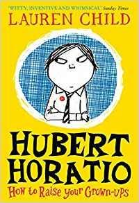 Hubert Horatio: How to Raise Your Grown-Ups - Lauren Child - cover