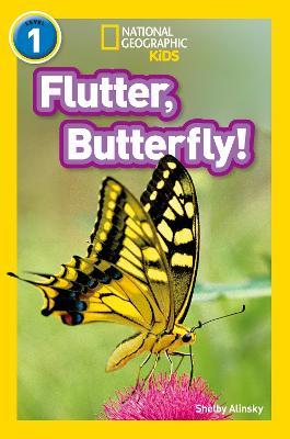 Flutter, Butterfly!: Level 1 - Shelby Alinsky,National Geographic Kids - cover