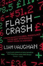 Flash Crash: A Trading Savant, a Global Manhunt and the Most Mysterious Market Crash in History