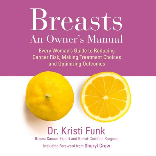 Breasts: An Owner’s Manual: Every Woman’s Guide to Reducing Cancer Risk, Making Treatment Choices and Optimising Outcomes