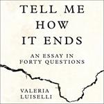 Tell Me How it Ends: An Essay in Forty Questions