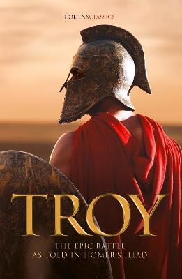 Troy: The Epic Battle as Told in Homer’s Iliad - Homer - cover