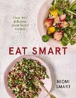 Eat Smart – Over 140 Delicious Plant-Based Recipes - Niomi Smart - cover