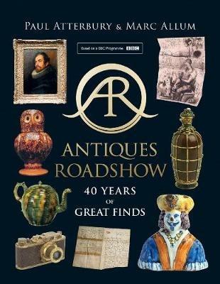 Antiques Roadshow: 40 Years of Great Finds - Paul Atterbury,Marc Allum - cover