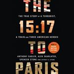The 15:17 to Paris: The True Story of a Terrorist, a Train and Three American Heroes