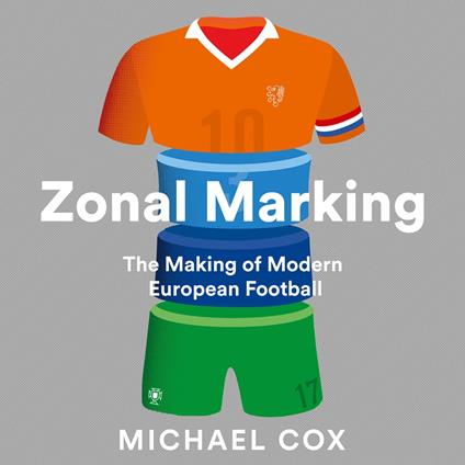 Zonal Marking: The Making of Modern European Football