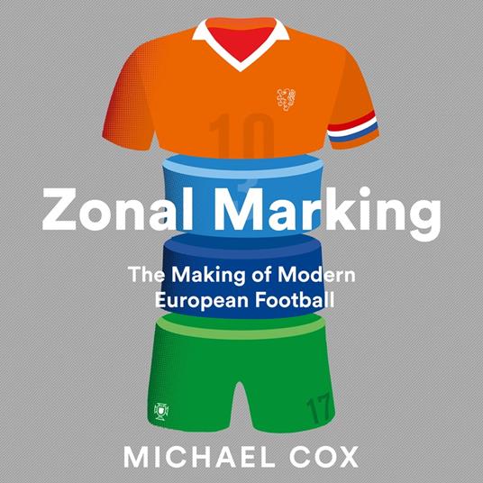Zonal Marking: The Making of Modern European Football