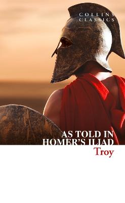 Troy: The Epic Battle as Told in Homer’s Iliad - Homer - cover