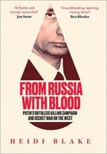 From Russia with Blood: Putin'S Ruthless Killing Campaign and Secret War on the West