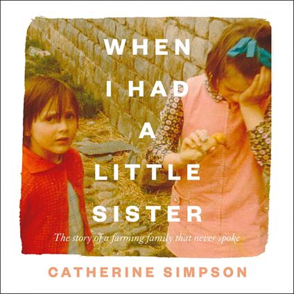 When I Had a Little Sister: The Story of a Farming Family Who Never Spoke