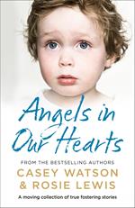 Angels in Our Hearts: A moving collection of true fostering stories