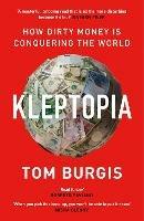 Kleptopia: How Dirty Money is Conquering the World - Tom Burgis - cover