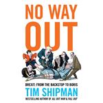 No Way Out: Brexit: From the Backstop to Boris - The Sunday Times Bestseller, Essential Reading for the 2024 General Election