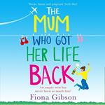 The Mum Who Got Her Life Back: The hilariously relatable romantic comedy from the million copy bestseller, perfect for fans of Why Mummy Drinks.