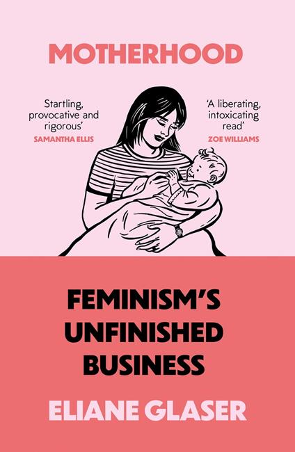 Motherhood: Feminism’s unfinished business