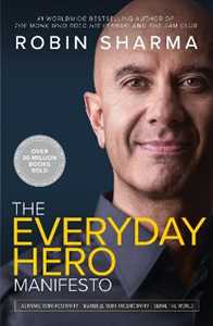 Libro in inglese The Everyday Hero Manifesto: Activate Your Positivity, Maximize Your Productivity, Serve the World Robin Sharma