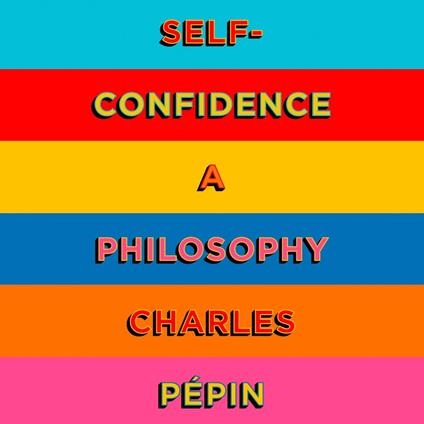Self-Confidence: A Philosophy