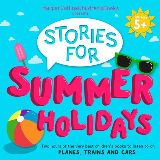 HarperCollins Children’s Books Presents: Stories for Summer Holidays for age 5+