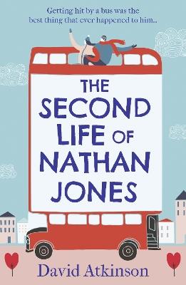 The Second Life of Nathan Jones: A Laugh out Loud, OMG! Romcom That You Won't be Able to Put Down! - David Atkinson - cover