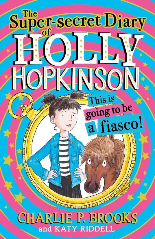 The Super-Secret Diary of Holly Hopkinson: This Is Going To Be a Fiasco - Charlie P. Brooks,Katy Riddell - ebook