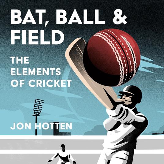 Bat, Ball and Field: The Elements of Cricket