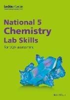 National 5 Chemistry Lab Skills for the revised exams of 2018 and beyond: Learn the Skills of Scientific Inquiry - Bob Wilson,Leckie - cover