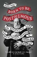 Born to Be Posthumous: The Eccentric Life and Mysterious Genius of Edward Gorey