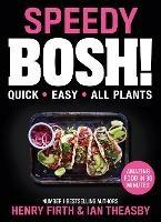 Speedy BOSH!: Over 100 Quick and Easy Plant-Based Meals in 30 Minutes - Henry Firth,Ian Theasby - cover