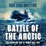 The Battle of the Arctic: The Maritime Epic of World War Two