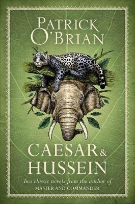 Caesar & Hussein: Two Classic Novels from the Author of Master and Commander - Patrick O'Brian - cover