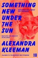 Something New Under the Sun - Alexandra Kleeman - cover